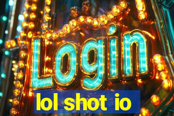 lol shot io